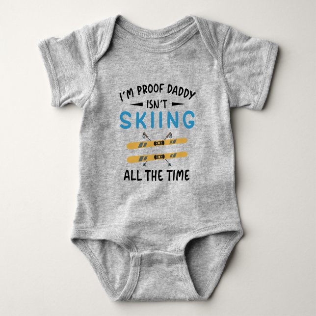 I'm Proof Daddy Isn't Skiing All The Time Baby Bodysuit (Front)