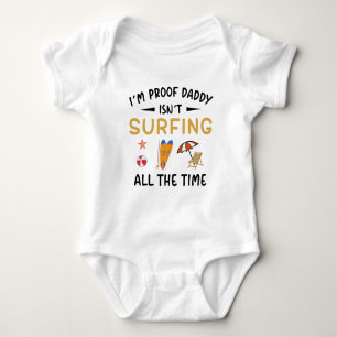 I'm Proof Daddy Isn't Surfing All The Time Baby Bodysuit