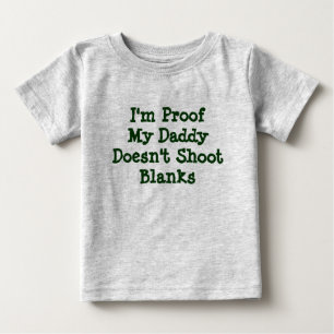 I'm Proof My Daddy Doesn't Shoot Blanks Baby T-Shirt