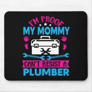Im Proof My Mummy Cant Resist A Plumber Mouse Mat
