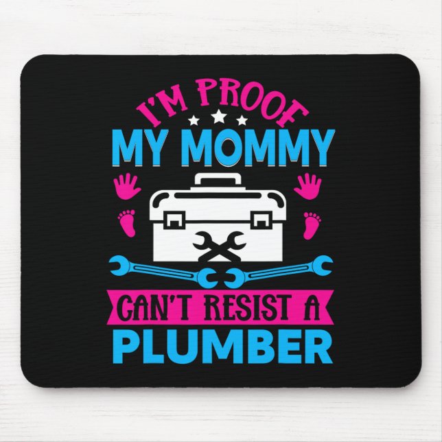 Im Proof My Mummy Cant Resist A Plumber  Mouse Mat (Front)