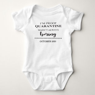 I'm Proof Quarantine Wasn't Always Boring Baby Bodysuit