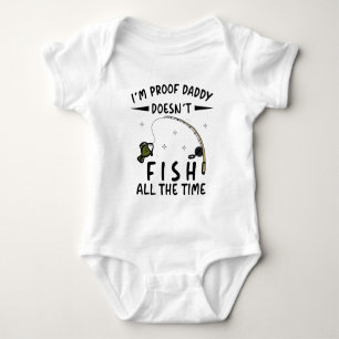 I'm Proof that Daddy Doesn't Fish All the Time Baby Bodysuit
