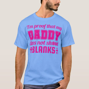 Im Proof That My Daddy Does Not Shoot Blanks 1 T-Shirt