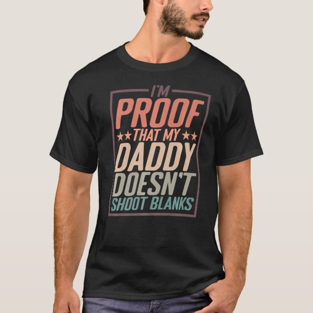 I'm Proof That My Daddy Doesn't Shoot Blanks  Prem T-Shirt (Front)