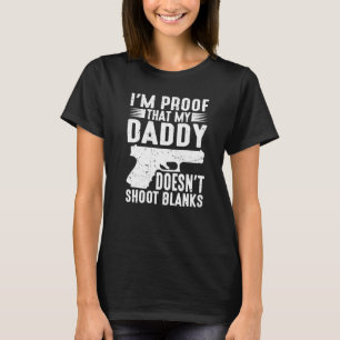 I'm Proof That My Daddy Doesn't Shoot Blanks   T-Shirt