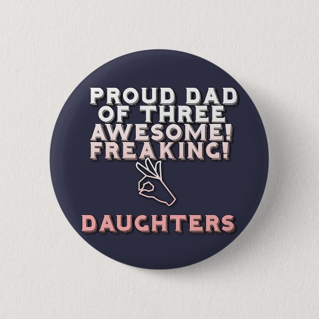 I'm Proud Dad Of Three Awesome Freaking Daughters 6 Cm Round Badge (Front)