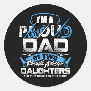 I'm Proud Dad Of Two Freaking Awesome Daughters  Classic Round Sticker