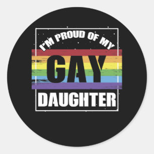 I'm Proud of My Gay Daughter - LGBTQ Mum or Dad Classic Round Sticker