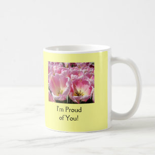 I'm Proud of You! Coffee Cup Mug Tulip Flowers