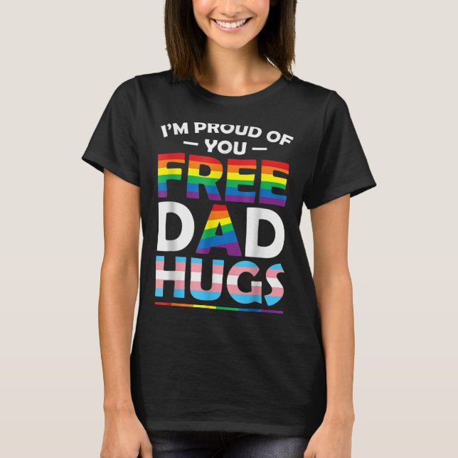 I'm Proud Of You Dad Hugs Lgbt Pride Awareness Gif T-Shirt (Front)