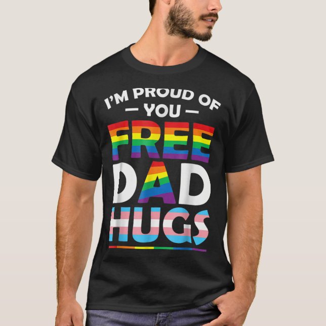 I'm Proud Of You Dad Hugs Lgbt Pride Awareness Gif T-Shirt (Front)