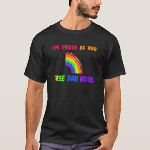 I'm proud of you Free dad hugs equality T-Shirt