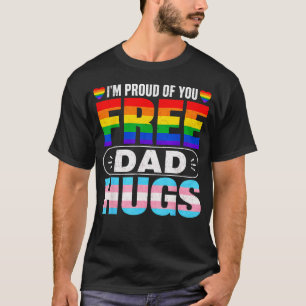 I'M Proud Of You Free Dad Hugs Lgbt Lgbtq Gay T-Shirt