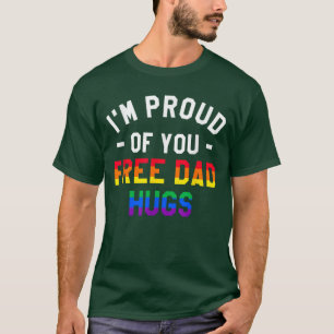 IM Proud Of You Free Dad Hugs Lgbt Pride Awareness T-Shirt