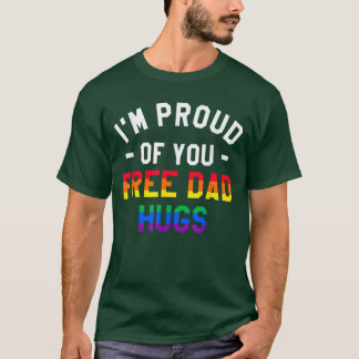 IM Proud Of You Free Dad Hugs Lgbt Pride Awareness T-Shirt