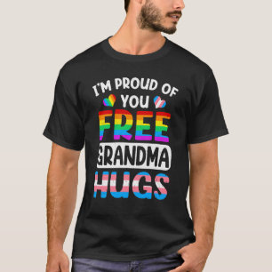 I'm Proud Of You Free Grandma Hugs LGBT LGBTQ Gay  T-Shirt