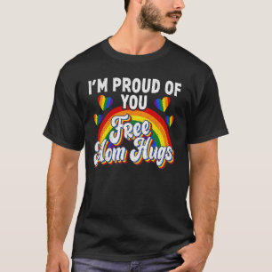 I'm Proud of You Free Mum Hugs - LGBT Pride Awaren T-Shirt