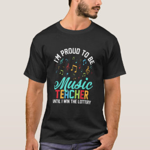 I'm Proud To Be Music Teacher Until I Win The Lott T-Shirt