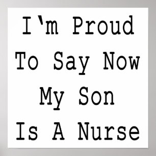 I'm Proud To Say Now My Son Is A Nurse Poster