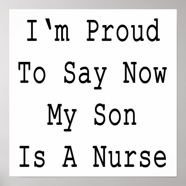 I'm Proud To Say Now My Son Is A Nurse Poster (Front)