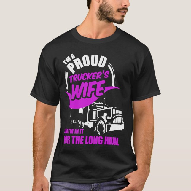 I'M Proud Trucker's Wife and I'M in it for The Lon T-Shirt (Front)