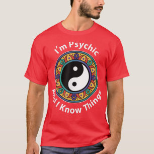 I'm Psychic & I Know Things Funny YinYang For Clai T-Shirt