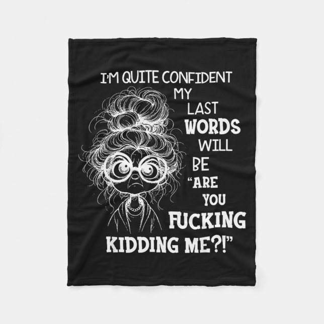 I'm Quite Confident My Last Words Will Be Are You  Fleece Blanket (Front)
