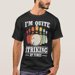 I'm Quite Striking At Times Strike Bowling Team Bo T-Shirt