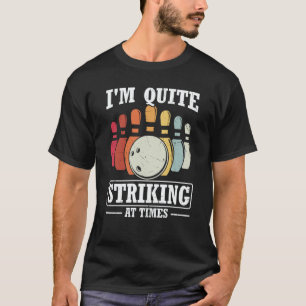 I'm Quite Striking At Times Strike Bowling Team Bo T-Shirt