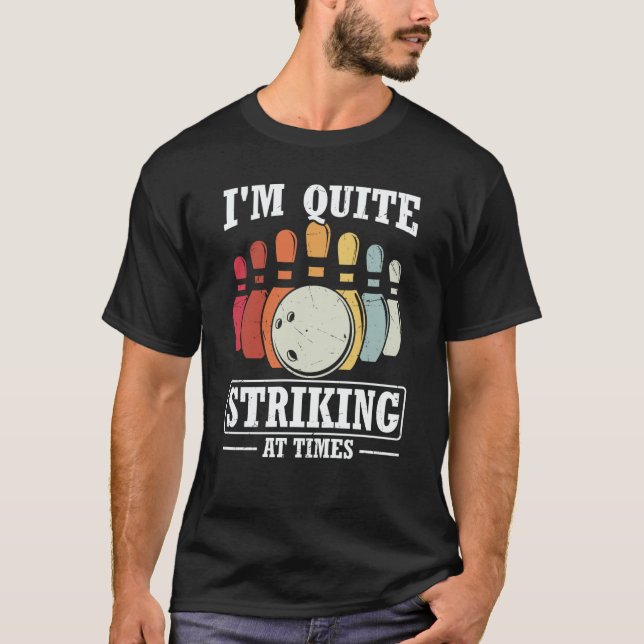 I'm Quite Striking At Times Strike Bowling Team Bo T-Shirt (Front)