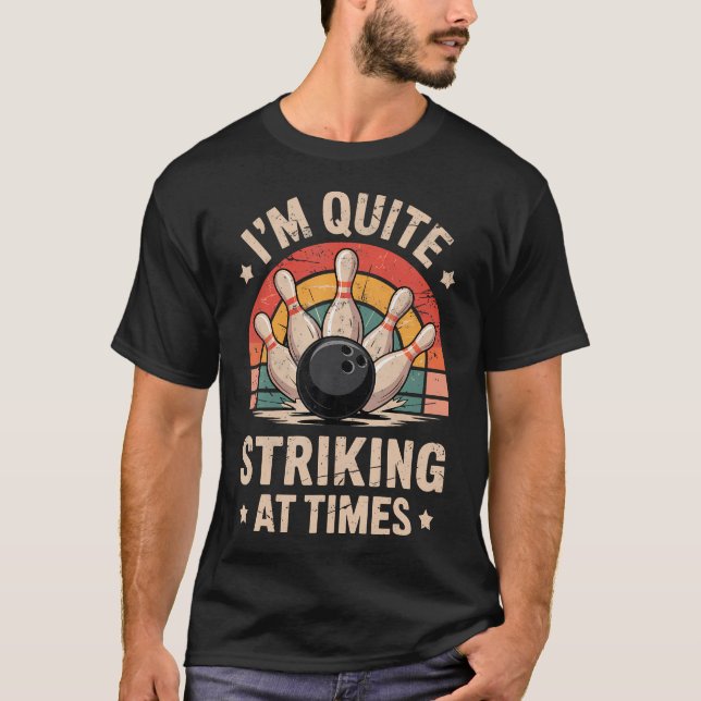 I'M Quite Striking Sometimes' Bowling Funny Tee Bo (Front)