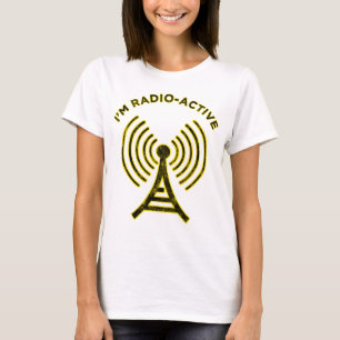 I'm Radio-Active T-Shirt