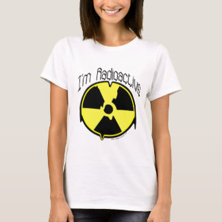 I'm Radioactive T-Shirt