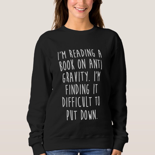 I'm Reading A Book On Anti Gravity Funny Science Sweatshirt (Front)