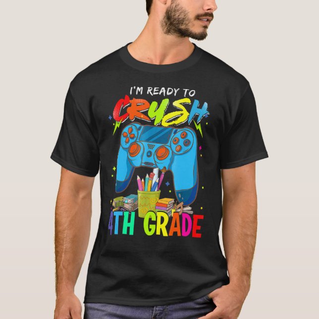 I'm Ready Crush 4th Grade Back To School Video Gam T-Shirt (Front)