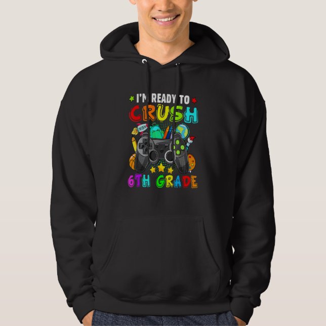 I'm Ready Crush 6th Grade Back To School Video Gam Hoodie (Front)