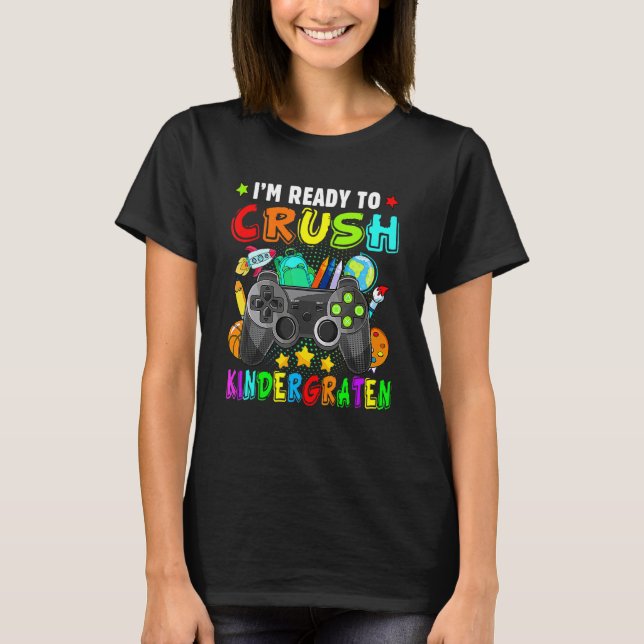 I'm Ready Crush Kindergarten Back To School Video  T-Shirt (Front)