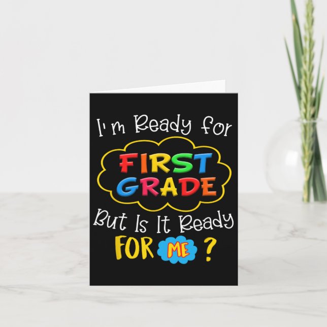 I'm Ready For 1st Grade But Is It Ready For Me  Card (Front)