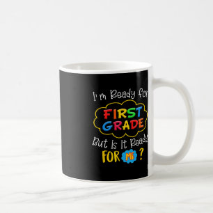 I'M READY FOR 1ST GRADE BUT IS IT READY FOR ME COFFEE MUG
