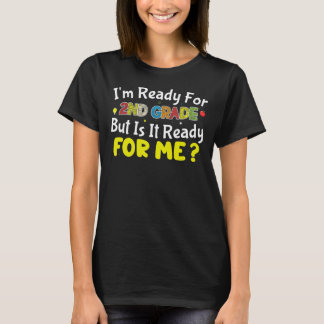 I'm Ready For 2nd Grade Is It Ready For Me Back To T-Shirt