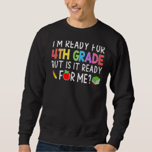 I'm Ready For 4th Grade Back To School Student Te Sweatshirt