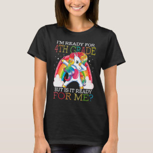 I'm Ready For 4th Grade But Is It Ready For Me Uni T-Shirt