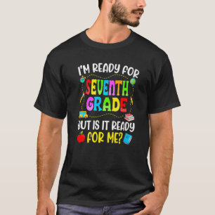 I'm Ready For 7th Grade Teacher Student First Day T-Shirt