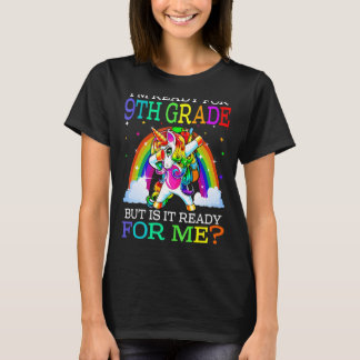 I'm Ready For 9th Grade But Is It Ready For Me Uni T-Shirt
