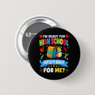 I'm Ready For High School But Is It Ready For Me 6 Cm Round Badge