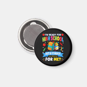 I'm Ready For High School But Is It Ready For Me Magnet