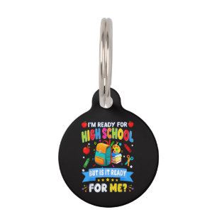 I'm Ready For High School But Is It Ready For Me Pet Tag
