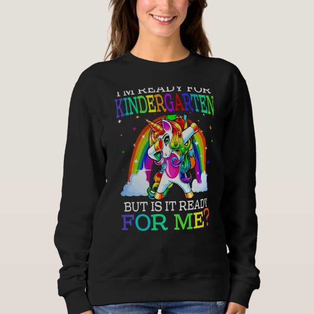 I'm Ready For Kindergarten But Is It Ready For Me  Sweatshirt (Front)