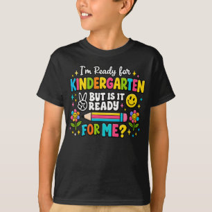 I'm Ready for Kindergarten But is it Ready for Me T-Shirt